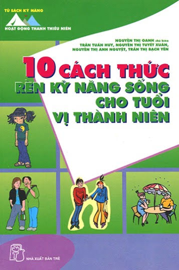 10 Cách Thức Rèn Luyện Kỹ Năng Sống Cho Tuổi Vị Thành Niên (NXB Trẻ 2006) - Nguyễn Thị Oanh