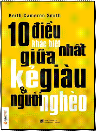 10 Điều Khác Biệt Nhất Giữa Kẻ Giàu & Người Nghèo (NXB Lao Động Xã Hội 2014) - Keith Cameron Smith,