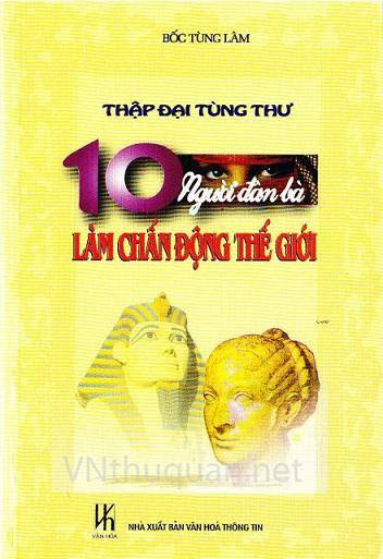 10 Người Đàn Bà Làm Chấn Động Thế Giới (NXB Văn Hóa Thông Tin 2010) - Bốc Tùng Lâm, 268 Trang