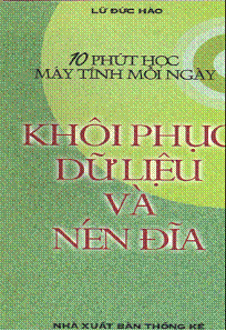 10 Phút Học Máy Tính Mỗi Ngày, Khôi Phục Dữ Liệu Và Nén Đĩa (NXB Thống Kê) - Lữ Đức Hào, 165 Trang