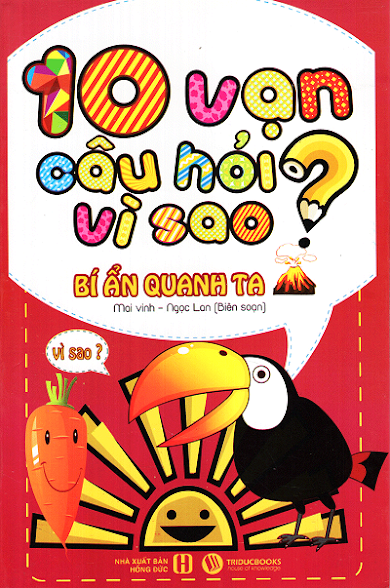 10 Vạn Câu Hỏi Vì Sao - Bí Ẩn Quanh Ta (NXB Hồng Đức 2015) - Mai Vinh, 180 Trang