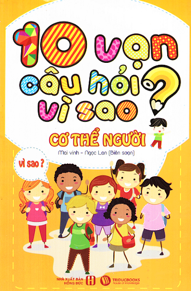 10 Vạn Câu Hỏi Vì Sao - Cơ Thể Người (NXB Hồng Đức 2015) - Mai Vinh, 180 Trang