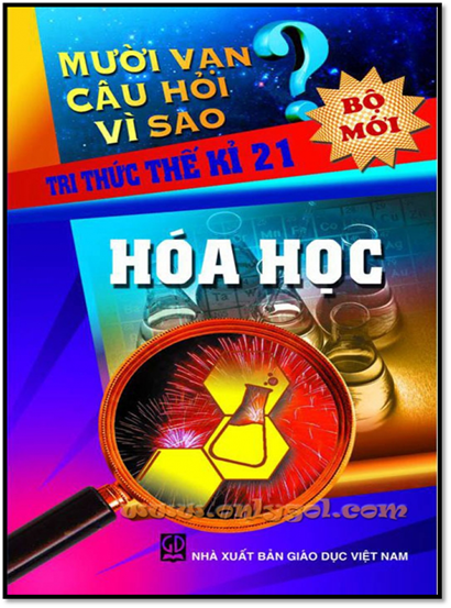 10 Vạn Câu Hỏi Vì Sao-Hóa Học (NXB Giáo Dục 2010) - Nguyễn Trung Phước, 414 Trang