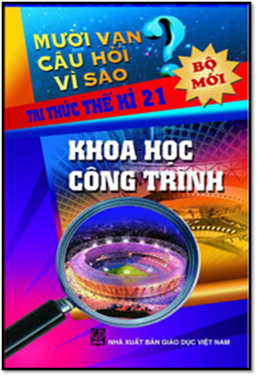 10 Vạn Câu Hỏi Vì Sao-Khoa Học Công Trình (NXB Giáo Dục 2010) - Nguyễn Văn Mậu, 408 Trang