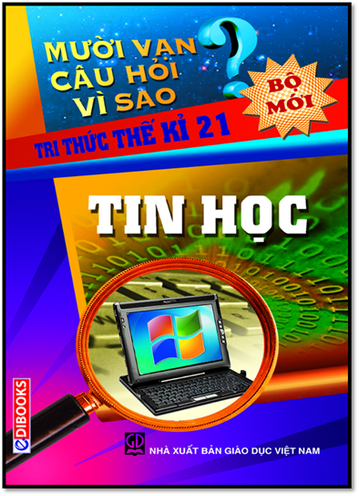 10 Vạn Câu Hỏi Vì Sao-Tin Học (NXB Giáo Dục 2009) - Nguyễn Quốc Siêu, 432 Trang
