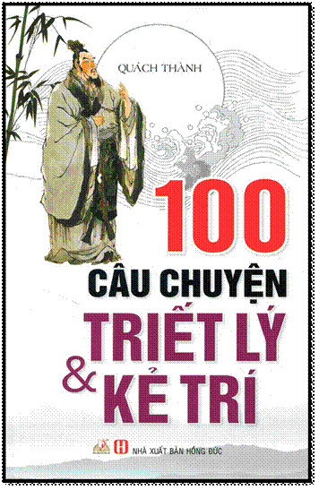 100 Câu Chuyện Triết Lý Và Kẻ Trí (NXB Hồng Đức 2012) - Quách Thành, 224 Trang