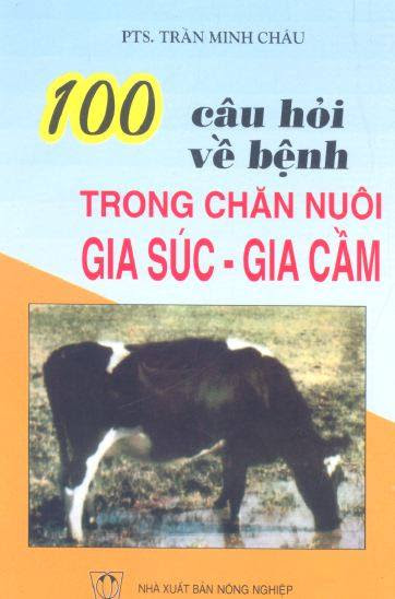 100 Câu Hỏi Về Bệnh Trong Chăn Nuôi Gia Súc Gia Cầm (NXB Nông Nghiệp 2005) - Trần Minh Châu