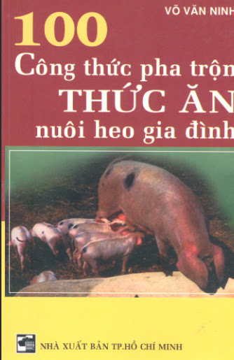 100 Công Thức Pha Trộn Thức Ăn Nuôi Heo Gia Đình (NXB Tổng Hợp 2003) - Võ Văn Ninh, 183 Trang