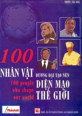 100 Nhân Vật Đương Đại Tạo Nên Diện Mạo Thế Giới (NXB Công An 2010) - Nhiều Tác Giả, 374 Trang