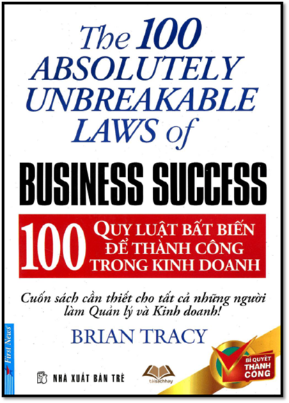 100 Quy Luật Bất Biến Để Thành Công Trong Kinh Doanh (NXB Trẻ 2008) - Brian Tracy, 282 Trang
