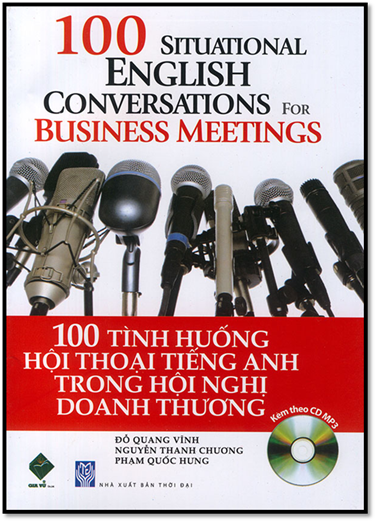 100 Tình Huống Hội Thoại Tiếng Anh Trong Hội Nghị Doanh Thương (NXB Thời Đại 2014) - Đỗ Quang Vĩnh