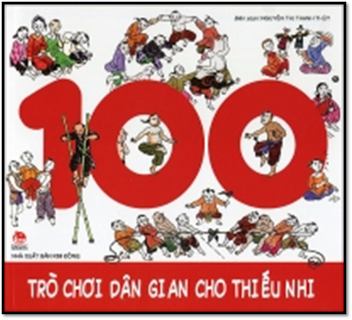 100 Trò Chơi Dân Gian Cho Thiếu Nhi (NXB Kim Đồng 2014) - Nguyễn Thị Thanh Thủy, 218 Trang