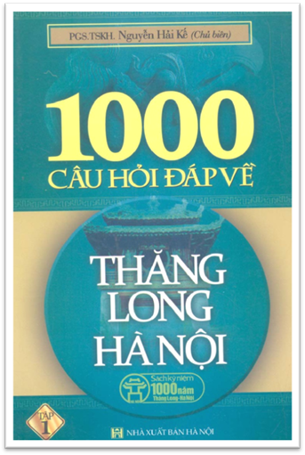 1000 Câu Hỏi Đáp Về Thăng Long Hà Nội Tập 1 (NXB Hà Nội 2009) - Nguyễn Hải Kế, 369 Trang