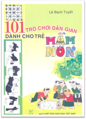 101 Trò Chơi Dân Gian Dành Cho Trẻ Mầm Non (NXB Giáo Dục 2009) - Lê Bạch Tuyết, 130 Trang
