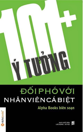 101+ Ý Tưởng Đối Phó Với Nhân Viên Cá Biệt (NXB Lao Động Xã Hội 2012) - Alpha Books, 220 Trang
