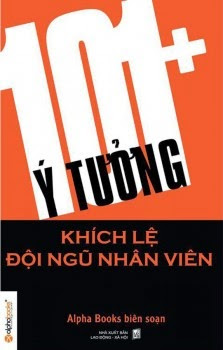101+ Ý Tưởng Khích Lệ Đội Ngũ Nhân Viên (NXB Lao Động Xã Hội 2012) - Alpha Books, 214 Trang