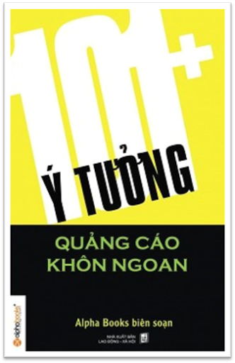 101+ Ý Tưởng Quảng Cáo Khôn Ngoan (NXB Lao Động Xã Hội 2012) - Alpha Books, 200 Trang