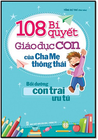 108 Bí Quyết Giáo Dục Con Của Cha Mẹ Thông Thái (NXB Văn Hóa Thông Tin 2014) - Tống Dự Thư, 452 Tran