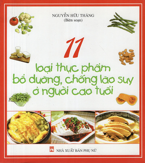 11 Loại Thực Phẩm Bổ Dưỡng Chống Lão Suy Ở Người Cao Tuổi (NXB Phụ Nữ) - Nguyễn Hữu Thăng, 85 Trang