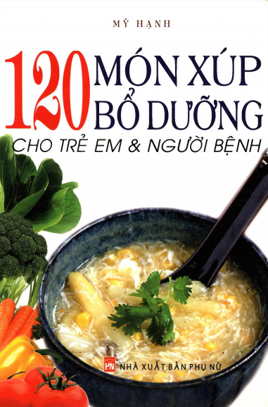 120 Món Xúp Bổ Dưỡng Cho Trẻ Em Và Người Bệnh (NXB Phụ Nữ 2012) - Mỹ Hạnh, 136 Trang