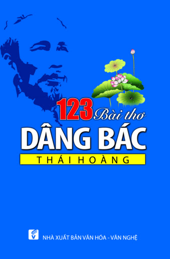 123 Bài Thơ Dâng Bác (NXB Văn Hóa Văn Nghệ 2013) - Thái Hoàng, 167 Trang