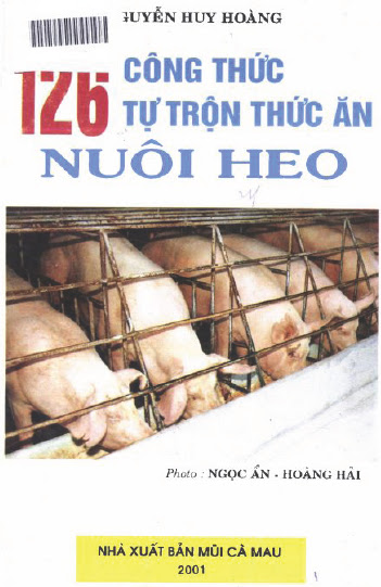 126 Công Thức Tự Trộn Thức Ăn Nuôi Heo (NXB Mũi Cà Mau 2001) - Nguyễn Huy Hoàng, 144 Trang