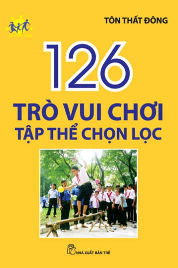 126 Trò Vui Chơi Tập Thể Chọn Lọc (NXB Trẻ 2012) - Tôn Thất Đông, 102 Trang