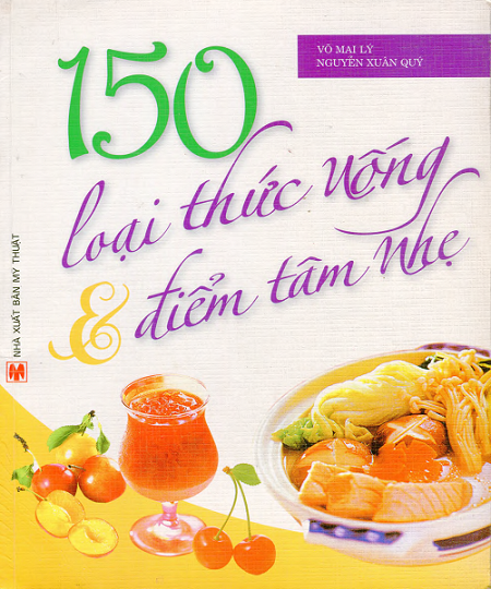 150 Loại Thức Uống Và Điểm Tâm Nhẹ (NXB Mỹ Thuật 2008) - Võ Mai Lý, 122 Trang