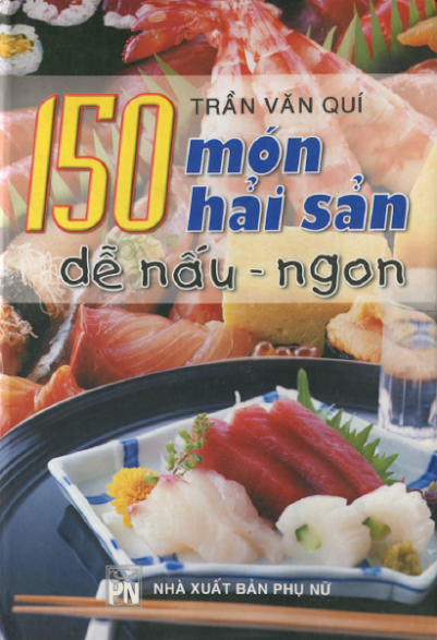 150 Món Hải Sản Dễ Nấu - Ngon (NXB Phụ Nữ 2004) - Trần Văn Quí, 298 Trang