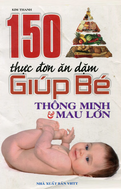 150 Thực Đơn Ăn Dặm Giúp Bé Thông Minh Và Mau Lớn (NXB Văn Hóa Thông Tin 2011) Kim Thanh, 151 Trang