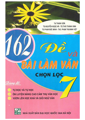 162 Đề Và Bài Làm Văn Chọn Lọc 7 (NXB Đại Học Quốc Gia 2009) - Tạ Thanh Sơn, 215 Trang