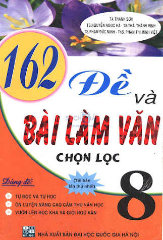 162 Đề Và Bài Làm Văn Chọn Lọc 8 (NXB Đại Học Quốc Gia 2009) - Tạ Thanh Sơn, 203 Trang