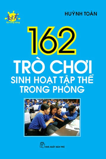 162 Trò Chơi Sinh Hoạt Tập Thể Trong Phòng (NXB Trẻ 2012) - Huỳnh Toàn, 113 Trang