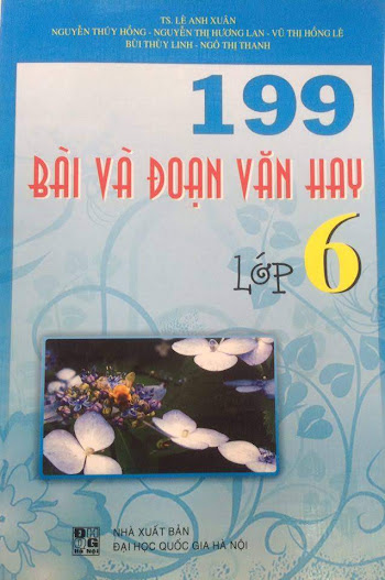 199 Bài Và Đoạn Văn Hay Lớp 6 (NXB Đại Học Quốc Gia 2011) - Lê Anh Xuân, 198 Trang