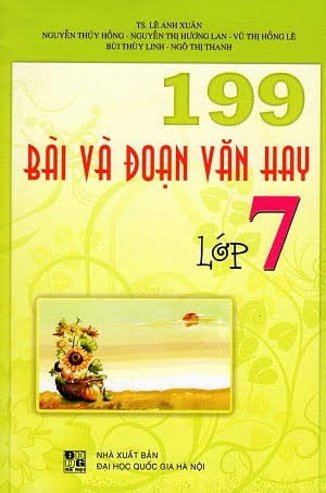 199 Bài Và Đoạn Văn Hay Lớp 7 (NXB Đại Học Quốc Gia 2009) - Lê Anh Xuân, 243 Trang