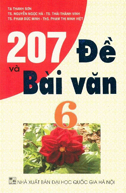 207 Đề Và Bài Văn 6 (NXB Đại Học Quốc Gia 2007) - Nguyễn Ngọc Hà, 183 Trang