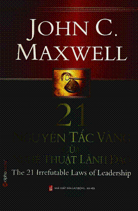 21 Nguyên Tắc Vàng Của Nghệ Thuật Lãnh Đạo (NXB Lao Động 2008) - John C. Maxwell, 332 Trang