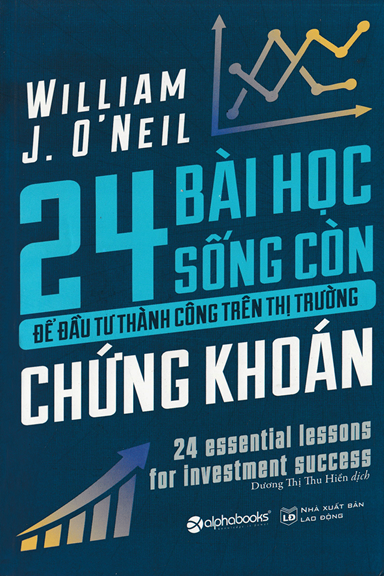 24 Bài Học Sống Còn Để Đầu Tư Thành Công Trên Thị Trường Chứng Khoán - William J.O'Neil, 225 Trang