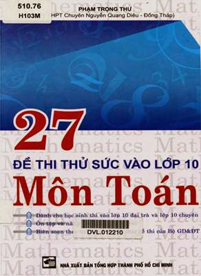 27 Đề Thi Thử Sức Vào Lớp 10 Môn Toán (NXB Tổng Hợp 2012) - Phạm Trọng Thư, 254 Trang