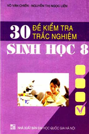30 Đề Kiểm Tra Trắc Nghiệm Sinh Học 8 (NXB Đại Học Quốc Gia 2007) - Võ Văn Chiến, 119 Trang