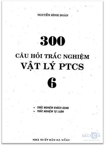 300 Câu Hỏi Trắc Nghiệm Vật Lý PTCS 6 (NXB Đà Nẵng 2006) - Nguyễn Đình Đoàn, 118 Trang