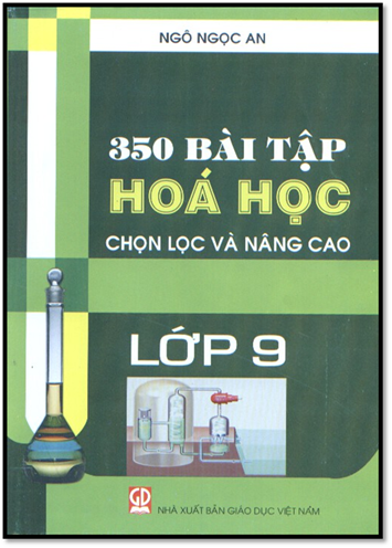 350 Bài Tập Hóa Học Chọn Lọc Và Nâng Cao Lớp 9 (NXB Giáo Dục 2012) - Ngô Ngọc An, 186 Trang