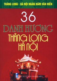 36 Danh Hương Thăng Long Hà Nội (NXB Thanh Niên 2010) - Vũ Ngọc Khánh, 392 Trang