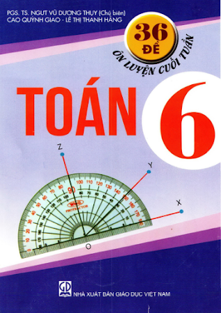 36 Đề Ôn Luyện Cuối Tuần Toán 6 (NXB Giáo Dục 2014) - Vũ Dương Thụy, 183 Trang