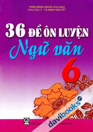 36 Đề Ôn Luyện Ngữ Văn 6 (NXB Giáo Dục 2012) - Trần Đăng Nghĩa, 132 Trang