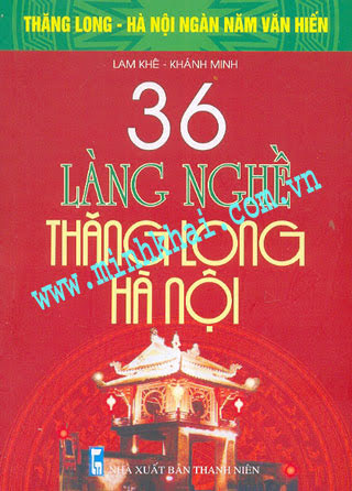 36 Làng Nghề Thăng Long Hà Nội (NXB Thanh Niên 2010) - Lam Khê, 162 Trang