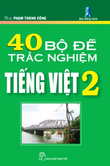 40 Bộ Đề Trắc Nghiệm Tiếng Việt 2 (NXB Trẻ 2009) - Phạm Thành Công, 114 Trang