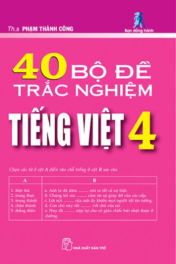 40 Bộ Đề Trắc Nghiệm Tiếng Việt 4 (NXB Trẻ 2008) - Phạm Thành Công, 102 Trang