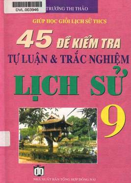 45 Đề Kiểm Tra Tư Luận & Trắc Nghiệm Lịch Sử 9 (NXB Tổng Hợp 2005) - Trương Thị Thảo, 127 Trang