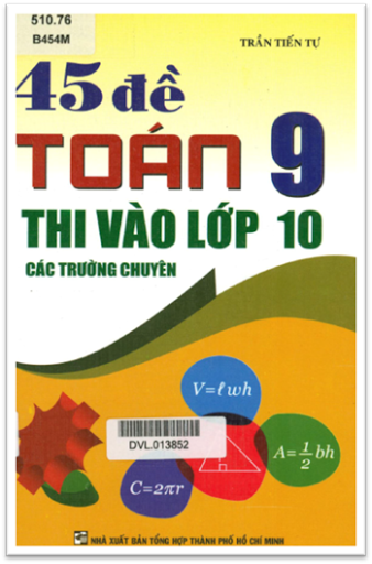 45 Đề Toán 9 Thi Vào Lớp 10 Các Trường Chuyên (NXB Tổng Hợp 2015) - Trần Tiến Tự, 216 Trang